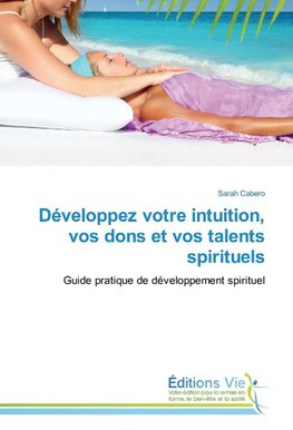 Développez votre intuition, vos dons et vos talents spirituels