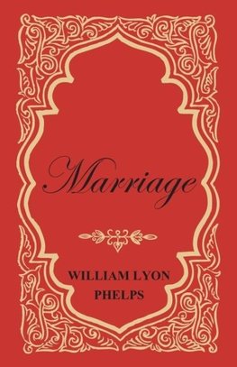 Marriage - An Essay by William Lyon Phelps