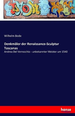 Denkmäler der Renaissance-Sculptur Toscanas