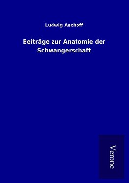 Beiträge zur Anatomie der Schwangerschaft