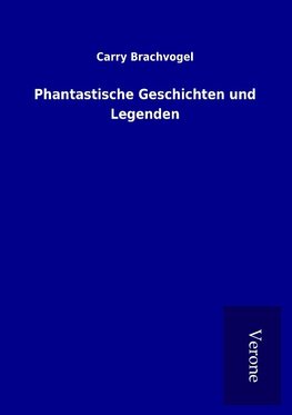 Phantastische Geschichten und Legenden