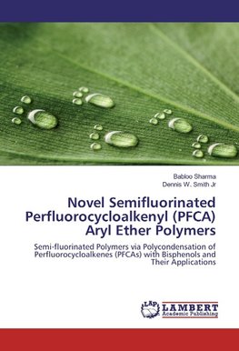 Novel Semifluorinated Perfluorocycloalkenyl (PFCA) Aryl Ether Polymers