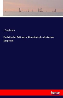 Ein kritischer Beitrag zur Geschichte der deutschen Zollpolitik