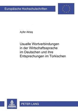 Usuelle Wortverbindungen in der Wirtschaftssprache im Deutschen und ihre Entsprechungen im Türkischen