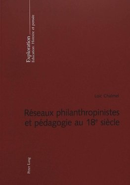 Réseaux philanthropinistes et pédagogie au 18<SUP>e</SUP> siècle