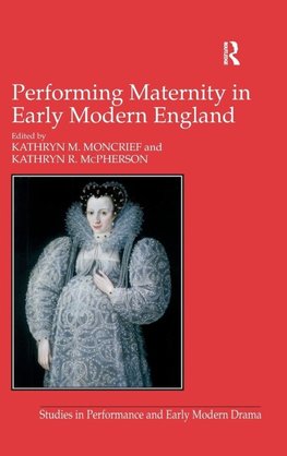 Performing Maternity in Early Modern England