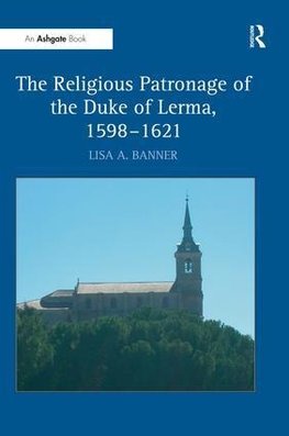 The Religious Patronage of the Duke of Lerma, 1598-1621