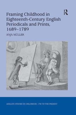 Framing Childhood in Eighteenth-Century English Periodicals and Prints, 1689-1789