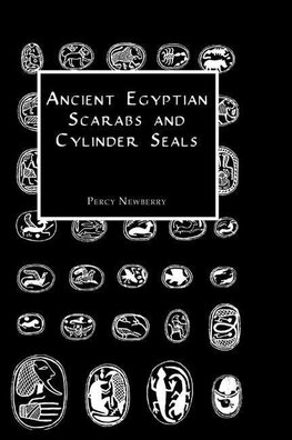 Newberry, P: Ancient Egyptian Scarabs and Cylinder Seals