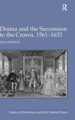 Drama and the Succession to the Crown, 1561-1633