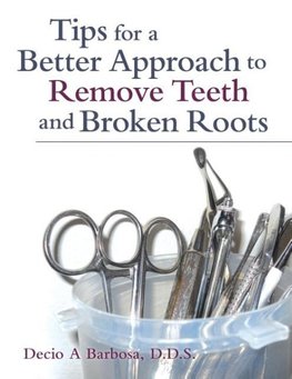 Tips for a Better Approach to Remove Teeth and Broken Roots