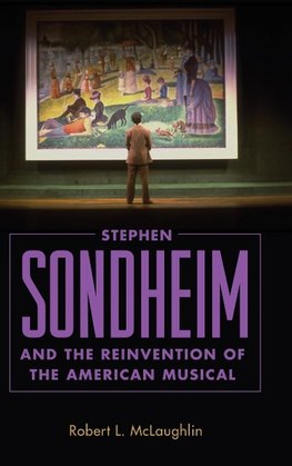 Stephen Sondheim and the Reinvention of the American Musical