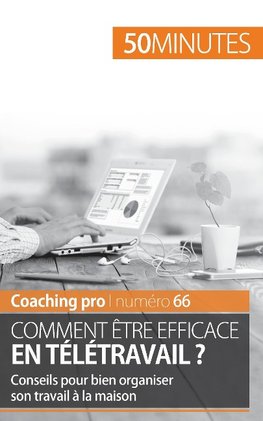 Comment être efficace en télétravail ?