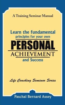 Learn the Fundamental Principles for Your Own Personal Achievement and Success