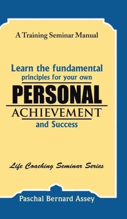 Learn the Fundamental Principles for Your Own Personal Achievement and Success