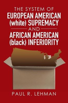 The System of European American (white) Supremacy and African American (black) Inferiority