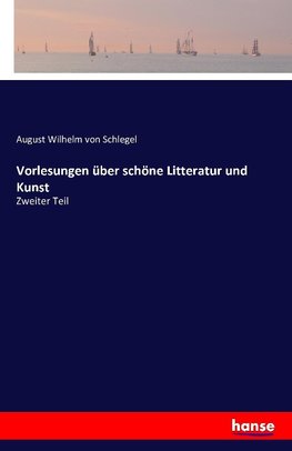 Vorlesungen über schöne Litteratur und Kunst