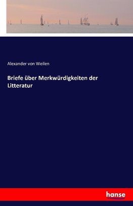 Briefe über Merkwürdigkeiten der Litteratur