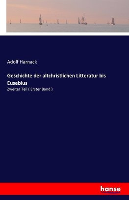 Geschichte der altchristlichen Litteratur bis Eusebius