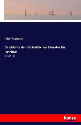 Geschichte der altchristlichen Literatur bis Eusebius