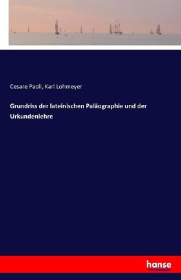 Grundriss der lateinischen Paläographie und der Urkundenlehre