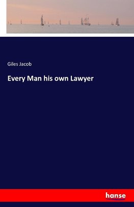 Every Man his own Lawyer