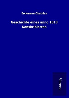 Geschichte eines anno 1813 Konskribierten