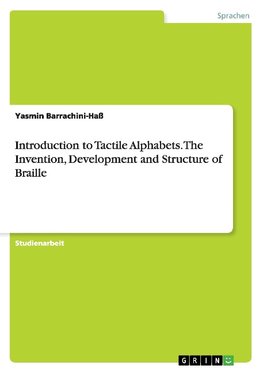 Introduction to Tactile Alphabets. The Invention, Development and Structure of Braille