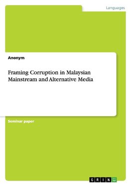 Framing Corruption in Malaysian Mainstream and Alternative Media