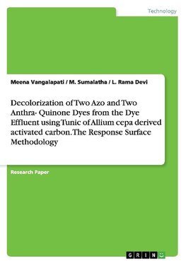 Decolorization of Two Azo and Two Anthra- Quinone Dyes from the Dye Effluent using Tunic of Allium cepa derived activated carbon.  The Response Surface Methodology