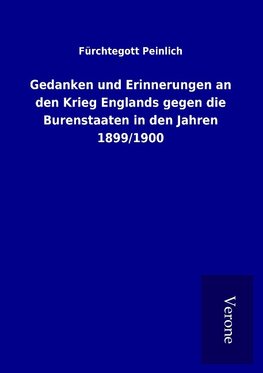 Gedanken und Erinnerungen an den Krieg Englands gegen die Burenstaaten in den Jahren 1899/1900