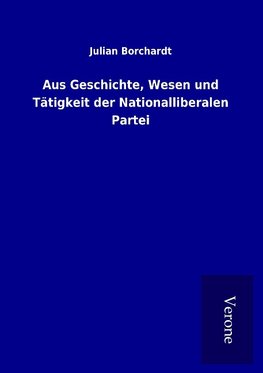 Aus Geschichte, Wesen und Tätigkeit der Nationalliberalen Partei