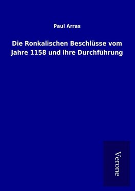 Die Ronkalischen Beschlüsse vom Jahre 1158 und ihre Durchführung