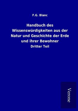 Handbuch des Wissenswürdigkeiten aus der Natur und Geschichte der Erde und ihrer Bewohner