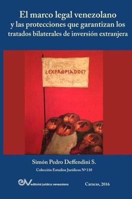 EL MARCO LEGAL VENEZOLANO Y LAS PROTECCIONES QUE GARANTIZAN LOS TRATADOS BILATERALES DE INVERSIÓN EXTRANJERA