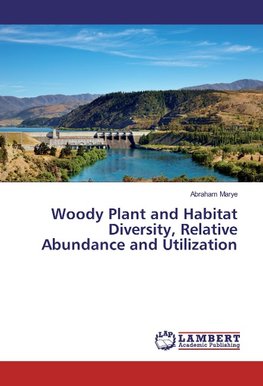 Woody Plant and Habitat Diversity, Relative Abundance and Utilization