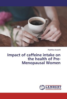 Impact of caffeine intake on the health of Pre-Menopausal Women