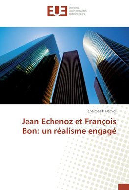 Jean Echenoz et François Bon: un réalisme engagé