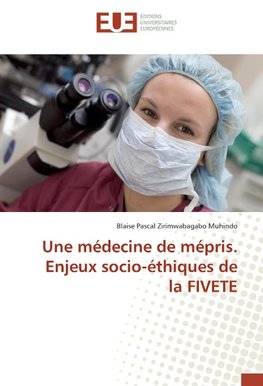 Une médecine de mépris. Enjeux socio-éthiques de la FIVETE