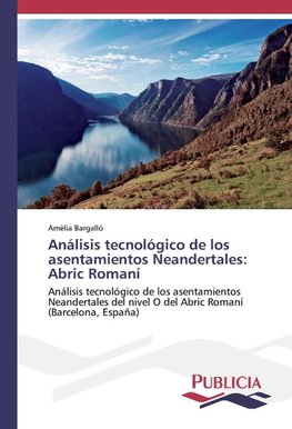 Análisis tecnológico de los asentamientos Neandertales: Abric Romaní