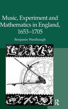 Music, Experiment and Mathematics in England, 1653-1705