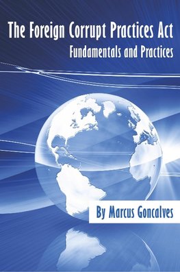 The Foreign Corrupt Practices Act Fundamentals and Practices