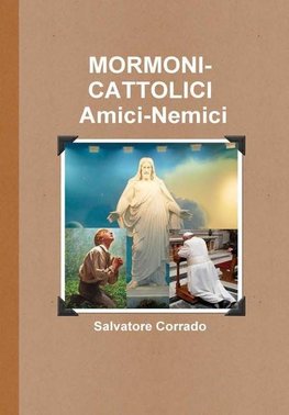 MORMONI-CATTOLICI Amici-Nemici