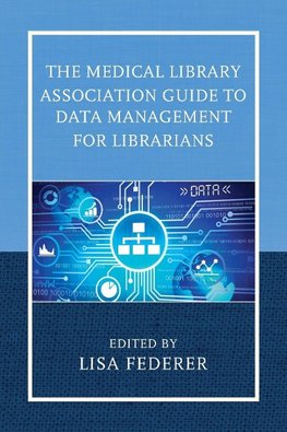 The Medical Library Association Guide to Data Management for Librarians