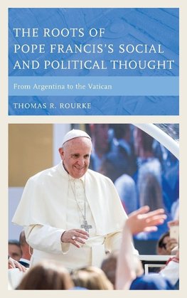 Roots of Pope Francis's Social and Political Thought