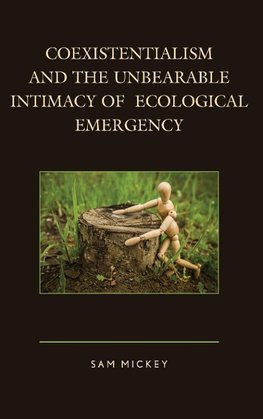 Coexistentialism and the Unbearable Intimacy of Ecological Emergency