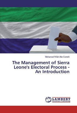 The Management of Sierra Leone's Electoral Process - An Introduction