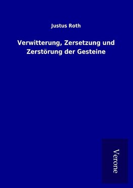 Verwitterung, Zersetzung und Zerstörung der Gesteine