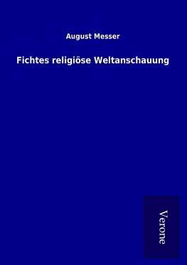 Fichtes religiöse Weltanschauung