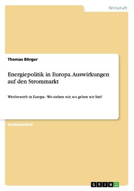 Energiepolitik in Europa. Auswirkungen auf den Strommarkt